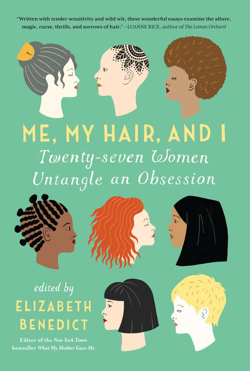 Book cover of Me, My Hair, and I: Twenty-seven Women Untangle an Obsession