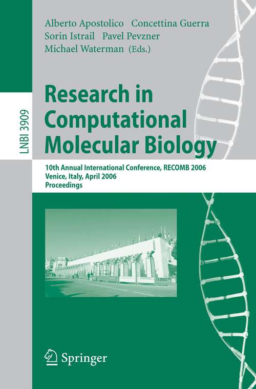 Book cover of Research in Computational Molecular Biology: 10th Annual International Conference, RECOMB 2006, Venice, Italy, April 2-5, 2006, Proceedings (2006) (Lecture Notes in Computer Science #3909)
