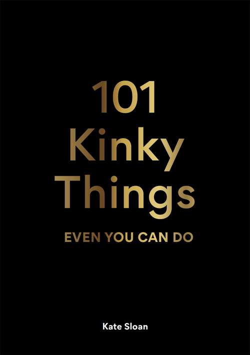 Book cover of 101 Kinky Things Even You Can Do
