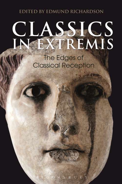 Book cover of Classics in Extremis: The Edges of Classical Reception (Bloomsbury Studies in Classical Reception)