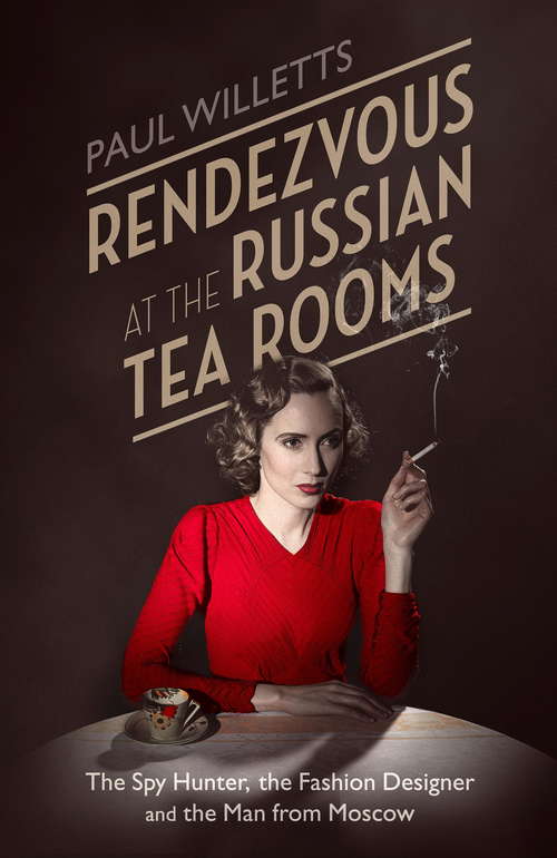 Book cover of Rendezvous at the Russian Tea Rooms: The Spyhunter, the Fashion Designer & the Man From Moscow