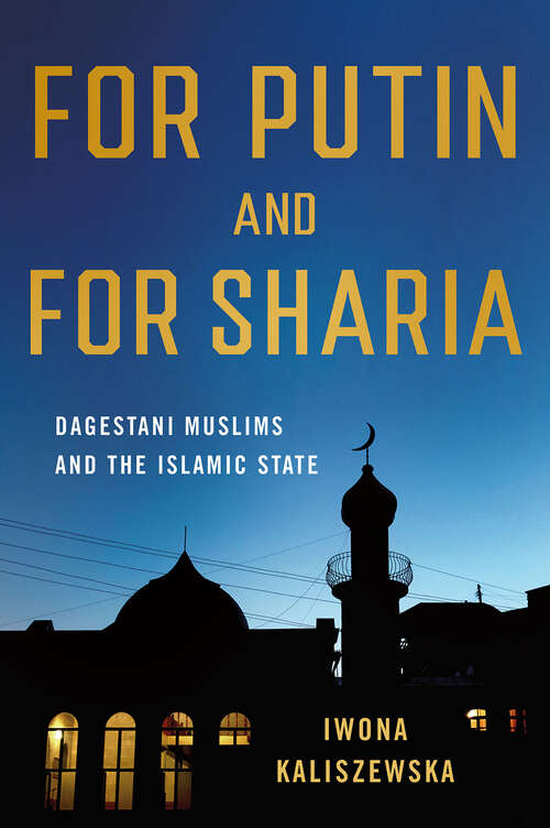 Book cover of For Putin and for Sharia: Dagestani Muslims and the Islamic State (NIU Series in Slavic, East European, and Eurasian Studies)