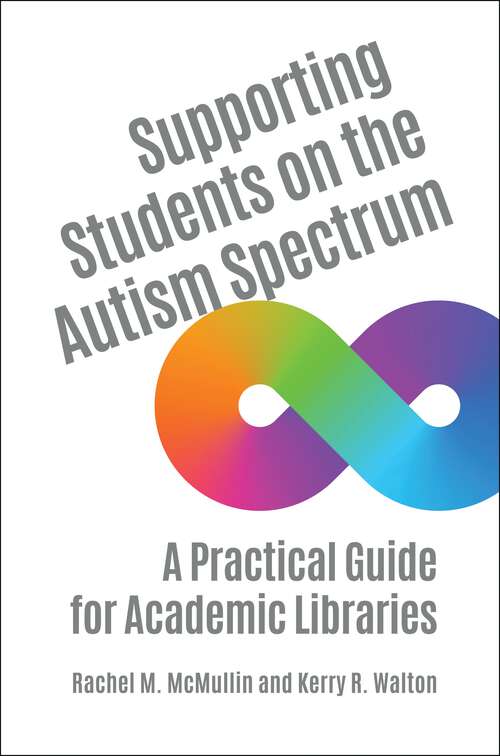 Book cover of Supporting Students on the Autism Spectrum: A Practical Guide for Academic Libraries