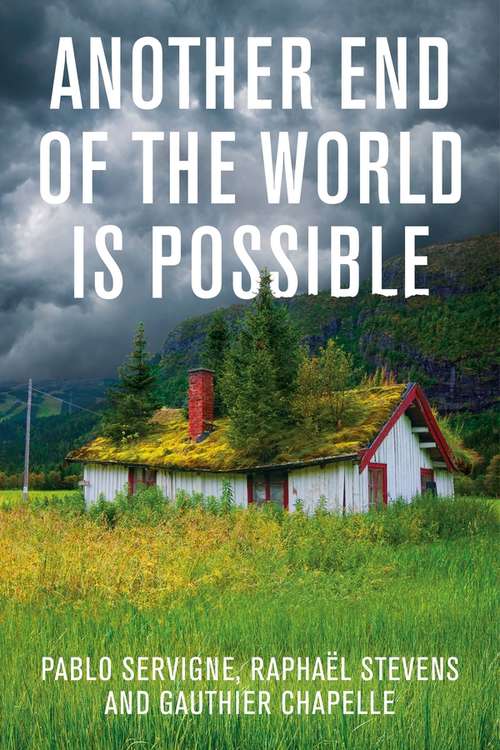 Book cover of Another End of the World is Possible: Living the Collapse (and Not Merely Surviving It)