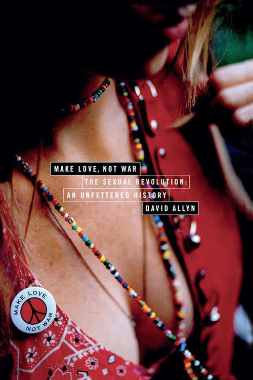 Book cover of Make Love, Not War: The Sexual Revolution: An Unfettered History