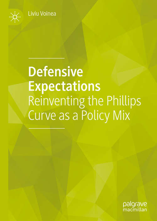 Book cover of Defensive Expectations: Reinventing the Phillips Curve as a Policy Mix (1st ed. 2021)