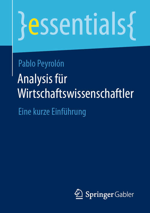 Book cover of Analysis für Wirtschaftswissenschaftler: Eine kurze Einführung (1. Aufl. 2020) (essentials)