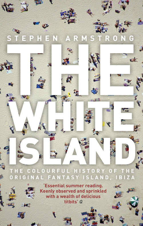 Book cover of The White Island: The Colourful History Of The Original Fantasy Island,ibiza