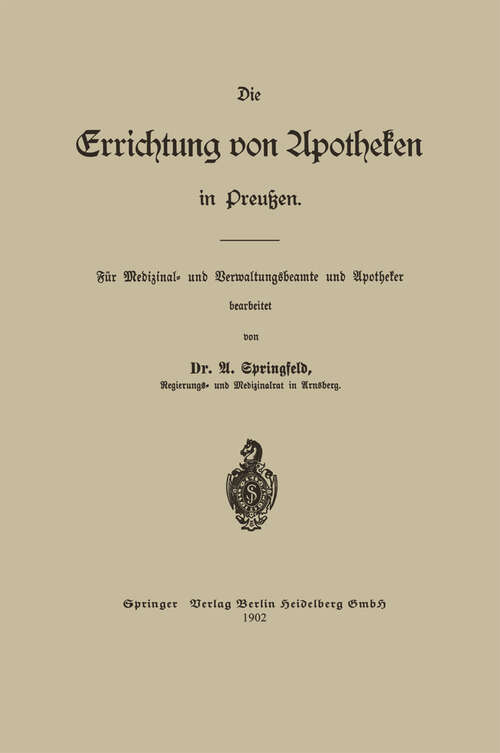 Book cover of Die Errichtung von Apotheken in Preußen: Für Medizinal- und Verwaltungsbeamte und Apotheker (1902)