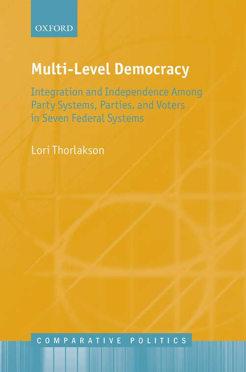 Book cover of Multi-Level Democracy: Integration and Independence Among Party Systems, Parties, and Voters in Seven Federal Systems (Comparative Politics)
