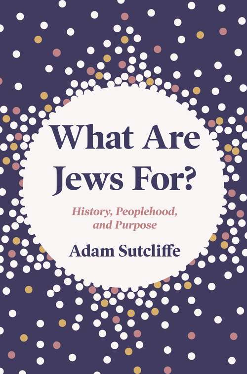 Book cover of What Are Jews For?: History, Peoplehood, and Purpose