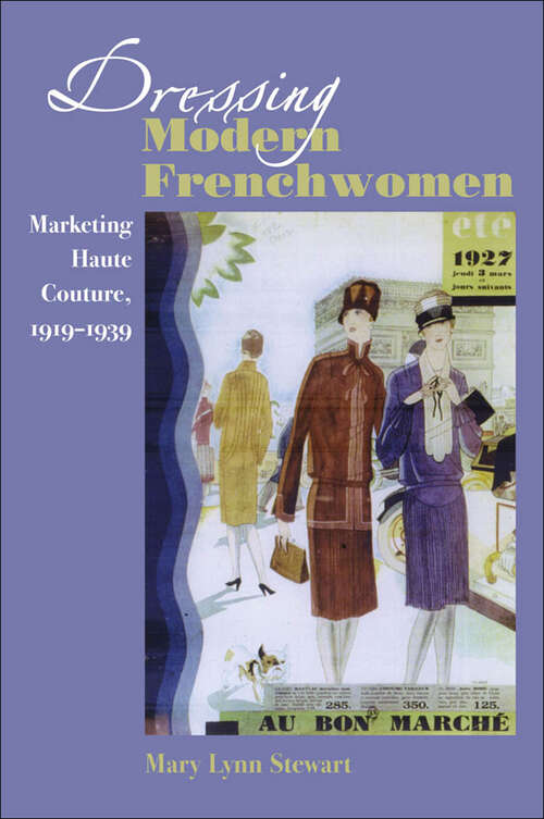 Book cover of Dressing Modern Frenchwomen: Marketing Haute Couture, 1919–1939