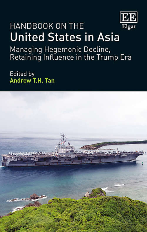 Book cover of Handbook on the United States in Asia: Managing Hegemonic Decline, Retaining Influence in the Trump Era