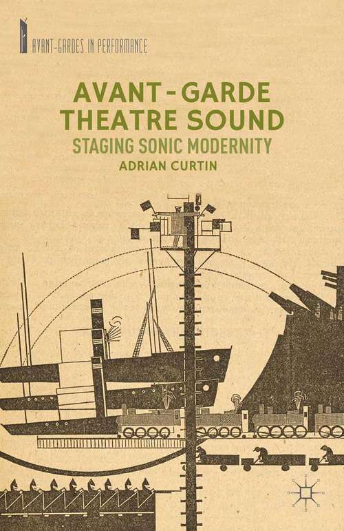 Book cover of Avant-Garde Theatre Sound: Staging Sonic Modernity (2014) (Avant-Gardes in Performance)