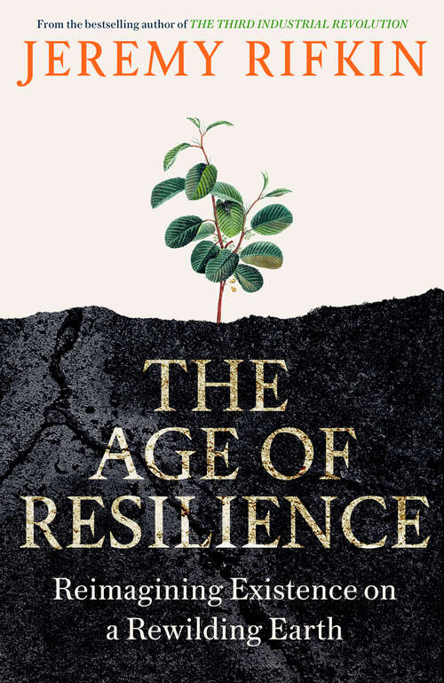 Book cover of The Age of Resilience: Reimagining Existence on a Rewilding Earth