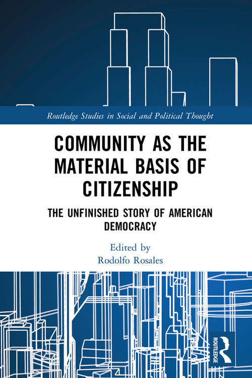 Book cover of Community as the Material Basis of Citizenship: The Unfinished Story of American Democracy (Routledge Studies in Social and Political Thought)