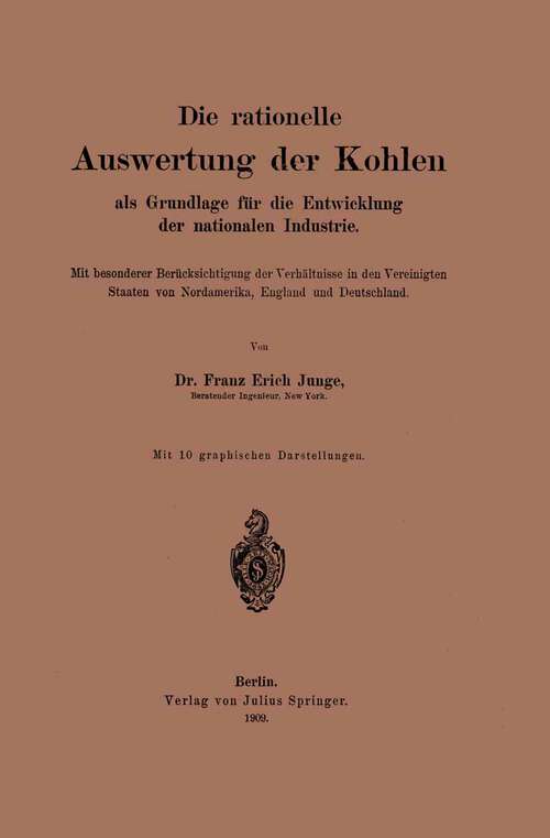 Book cover of Die rationelle Auswertung der Kohlen als Grundlage für die Entwicklung der nationalen Industrie (1909)