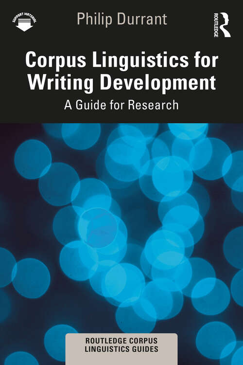 Book cover of Corpus Linguistics for Writing Development: A Guide for Research (Routledge Corpus Linguistics Guides)