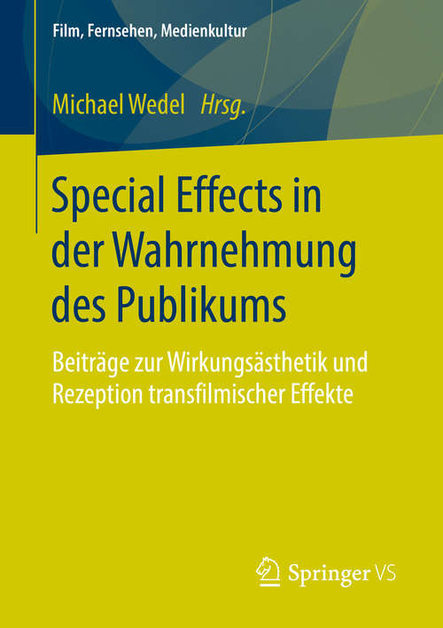 Book cover of Special Effects in der Wahrnehmung des Publikums: Beiträge zur Wirkungsästhetik und Rezeption transfilmischer Effekte (1. Aufl. 2017) (Film, Fernsehen, Medienkultur)
