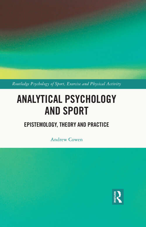 Book cover of Analytical Psychology and Sport: Epistemology, Theory and Practice (Routledge Psychology of Sport, Exercise and Physical Activity)