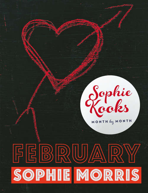 Book cover of Sophie Kooks Month by Month: Quick and Easy Feelgood Seasonal Food for February from Kooky Dough's Sophie Morris