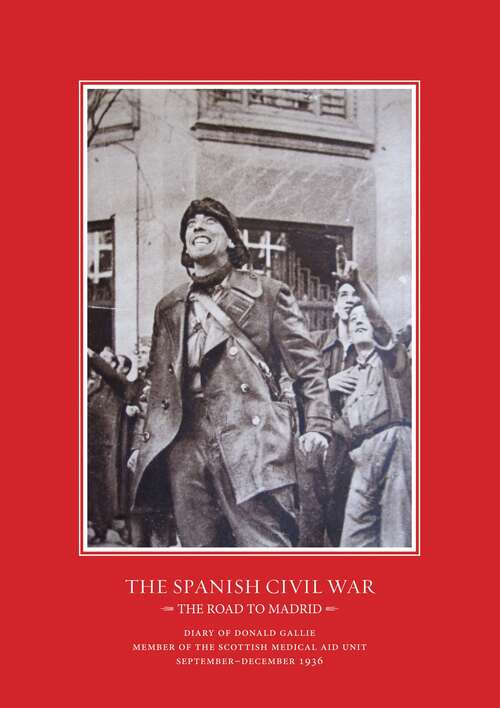 Book cover of The Road to Madrid: Diary of Donald Gallie, Member of the Scottish Medical Aid Unit, Serving in the Spanish Civil War, September-December 1936 (The\canada Blanch / Sussex Academic Stud Ser.)