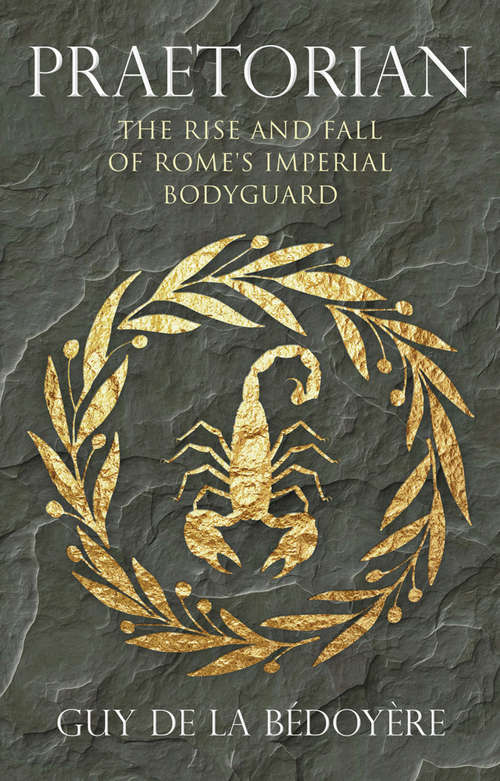 Book cover of Praetorian: The Rise and Fall of Rome's Imperial Bodyguard