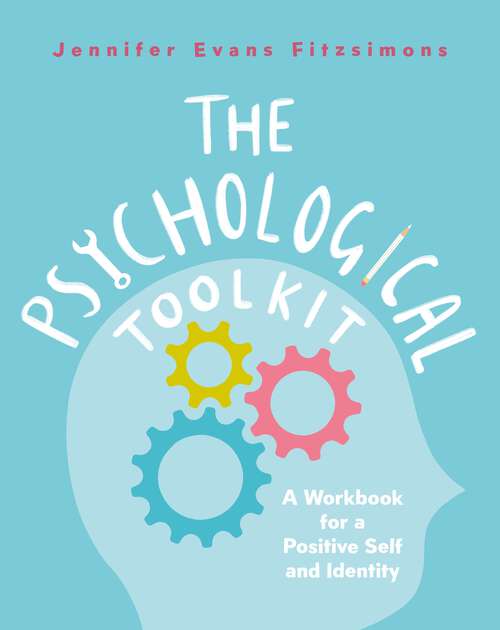 Book cover of The Psychological Toolkit: A Workbook for a Positive Self and Identity
