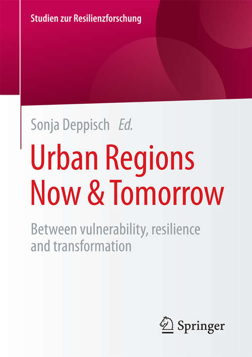 Book cover of Urban Regions Now & Tomorrow: Between vulnerability, resilience and transformation (Studien zur Resilienzforschung)