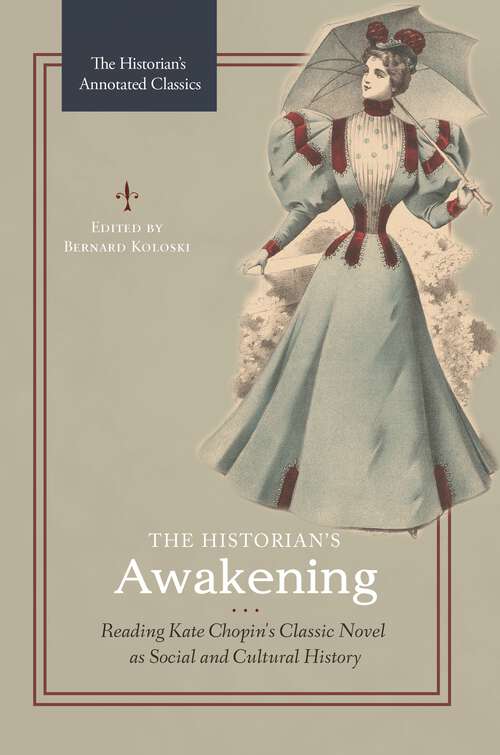 Book cover of The Historian's Awakening: Reading Kate Chopin's Classic Novel as Social and Cultural History (The Historian's Annotated Classics)
