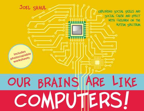 Book cover of Our Brains Are Like Computers!: Exploring Social Skills and Social Cause and Effect with Children on the Autism Spectrum (PDF)