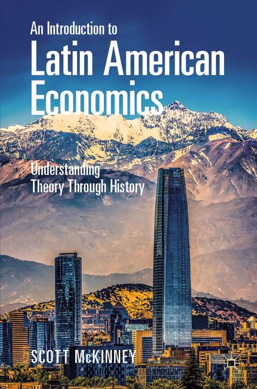 Book cover of An Introduction to Latin American Economics: Understanding Theory Through History (1st ed. 2021)