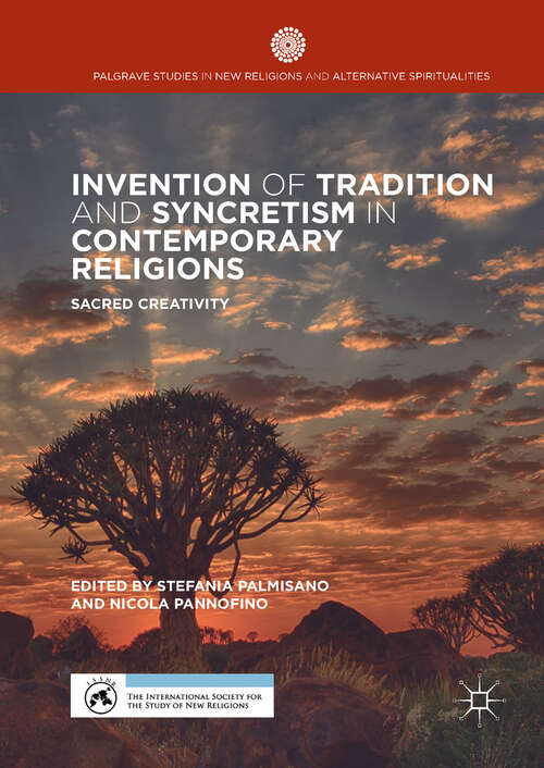 Book cover of Invention of Tradition and Syncretism in Contemporary Religions: Sacred Creativity (1st ed. 2017) (Palgrave Studies in New Religions and Alternative Spiritualities)
