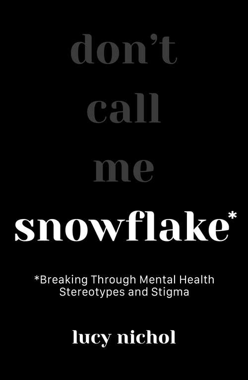 Book cover of Snowflake: Breaking Through Mental Health Stereotypes and Stigma