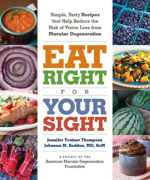 Book cover of Eat Right for Your Sight: Simple, Tasty Recipes that Help Reduce the Risk of Vision Loss from Macular Degeneration