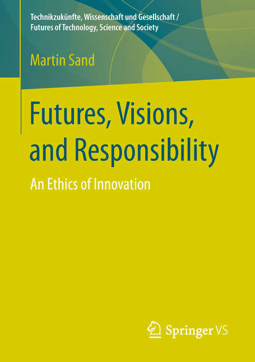 Book cover of Futures, Visions, and Responsibility: An Ethics of Innovation (Technikzukünfte, Wissenschaft und Gesellschaft / Futures of Technology, Science and Society)