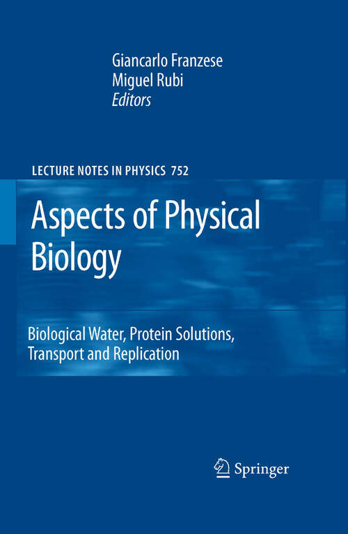Book cover of Aspects of Physical Biology: Biological Water, Protein Solutions, Transport and Replication (2008) (Lecture Notes in Physics #752)