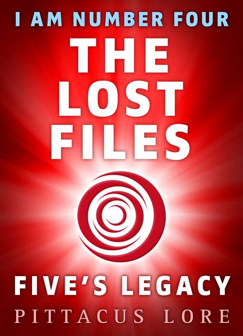 Book cover of I Am Number Four: Five's Legacy (I Am Number Four: The Lost Files #8)