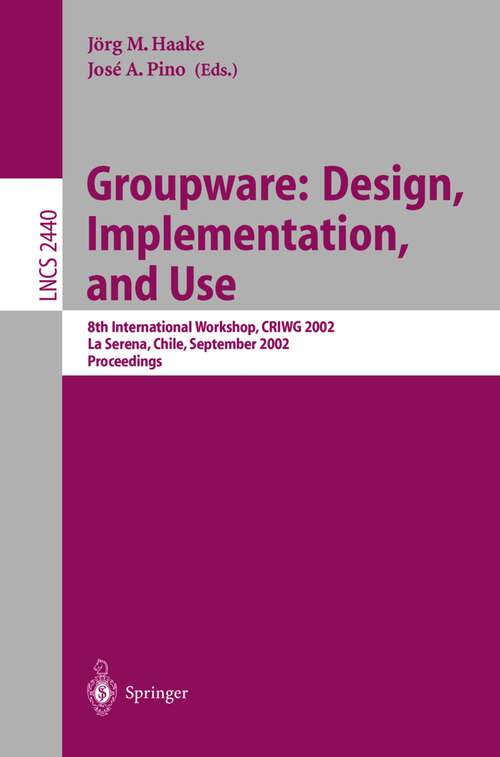 Book cover of Groupware: 8th International Workshop, CRIWG 2002, La Serena, Chile, 1.-4. September 2002, Proceedings (2002) (Lecture Notes in Computer Science #2440)