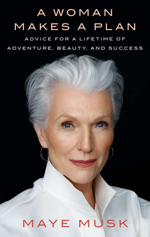 Book cover of A Woman Makes a Plan: Advice for a lifetime of adventure, beauty, and success