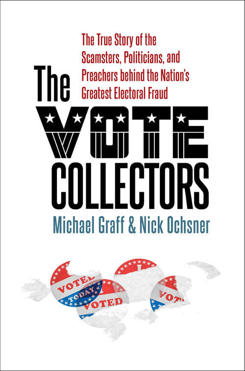 Book cover of The Vote Collectors: The True Story of the Scamsters, Politicians, and Preachers behind the Nation's Greatest Electoral Fraud (A Ferris and Ferris Book)