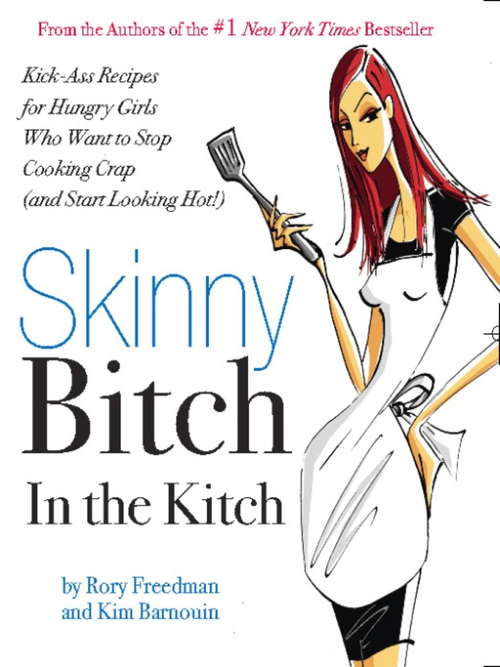 Book cover of Skinny Bitch in the Kitch: Kick-Ass Solutions for Hungry Girls Who Want to Stop Cooking Crap (and Start Looking Hot!)