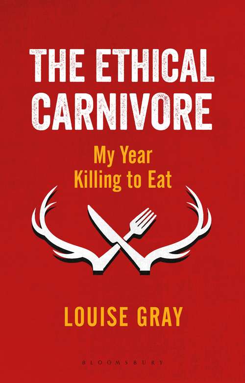 Book cover of The Ethical Carnivore: My Year Killing to Eat