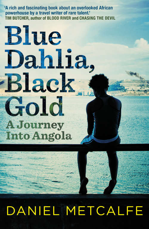 Book cover of Blue Dahlia, Black Gold: A Journey Into Angola