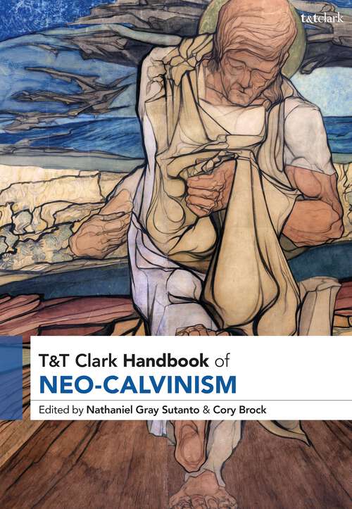 Book cover of T&T Clark Handbook of Neo-Calvinism (T&T Clark Handbooks)
