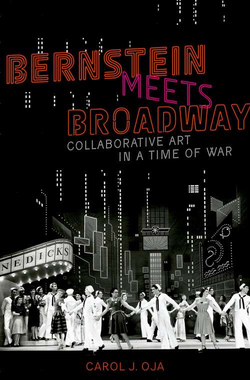 Book cover of Bernstein Meets Broadway: Collaborative Art in a Time of War (Broadway Legacies)
