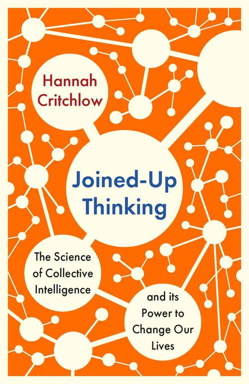 Book cover of Joined-Up Thinking: The Science of Collective Intelligence and its Power to Change Our Lives
