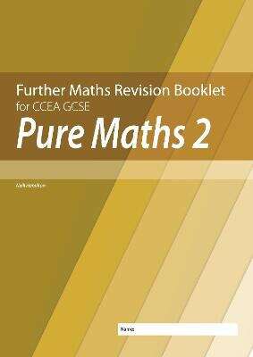 Book cover of Pure Maths 2: Further Mathematics Revision Booklet For CCEA GCSE