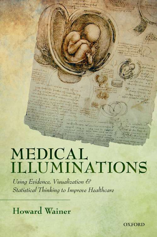 Book cover of Medical Illuminations: Using Evidence, Visualization and Statistical Thinking to Improve Healthcare