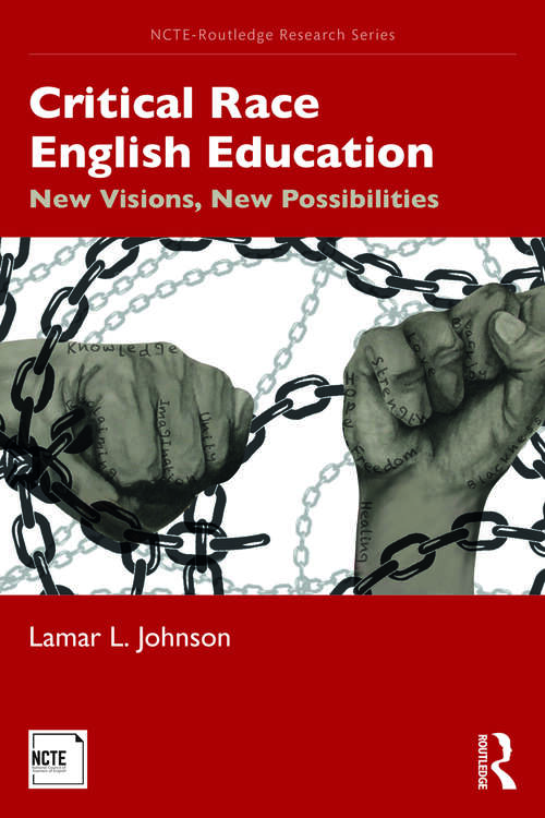 Book cover of Critical Race English Education: New Visions, New Possibilities (NCTE-Routledge Research Series #1)